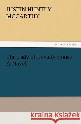 The Lady of Loyalty House a Novel Justin H McCarthy 9783847219033 Tredition Classics - książka