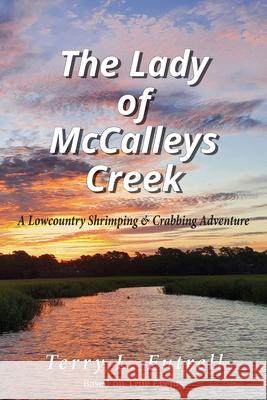 The Lady of McCalleys Creek: A Lowcountry Shrimping and Crabbing Adventure Terry L. Futrell 9781966219002 Wayword Adventures, LLC - książka