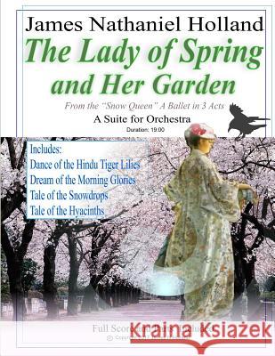 The Lady of Spring and Her Garden: A Suite for Orchestra James Nathaniel Holland 9781981700127 Createspace Independent Publishing Platform - książka