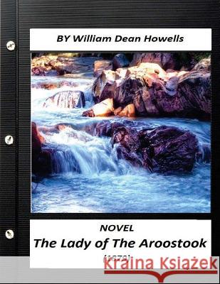 The Lady of The Aroostook (1879) NOVEL by William Dean Howells Howells, William Dean 9781523672943 Createspace Independent Publishing Platform - książka