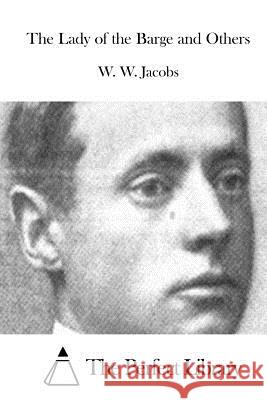 The Lady of the Barge and Others W. W. Jacobs The Perfect Library 9781511867313 Createspace - książka