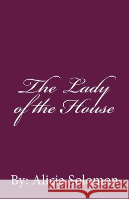 The Lady of the House Alicia Solomon 9781537048390 Createspace Independent Publishing Platform - książka