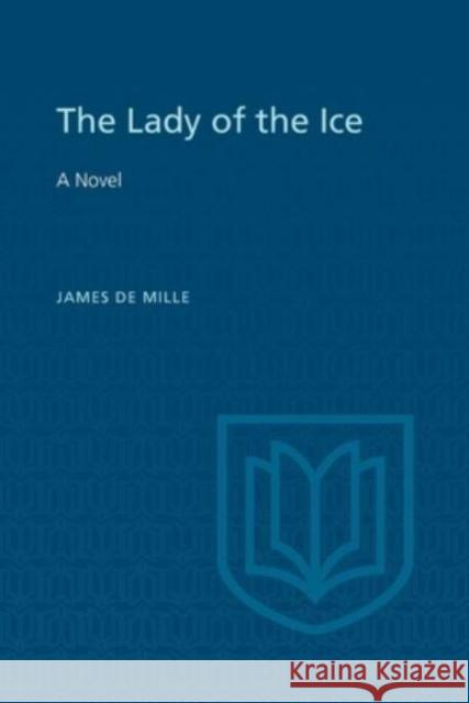 The Lady of the Ice James De Mille Douglas Lochhead  9781442639812 University of Toronto Press - książka