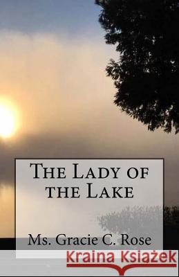 The Lady of the Lake MS Gracie C. Rose 9781986875110 Createspace Independent Publishing Platform - książka