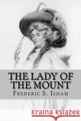 The Lady of the Mount Frederic S. Isham 9781540305756 Createspace Independent Publishing Platform - książka