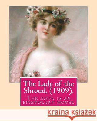 The Lady of the Shroud, (1909). By: Bram Stoker, A NOVEL: The book is an epistolary novel, narrated in the first person via letters and diary extracts Stoker, Bram 9781537744025 Createspace Independent Publishing Platform - książka