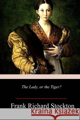 The Lady, or the Tiger? Frank Richard Stockton 9781986473712 Createspace Independent Publishing Platform - książka