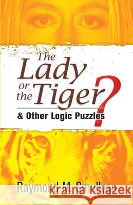 The Lady or the Tiger?: And Other Logic Puzzles Smullyan, Raymond M. 9780486470276 Dover Publications - książka