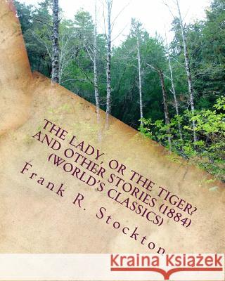 The lady, or the tiger? and other stories (1884) (World's Classics) Stockton, Frank R. 9781530017058 Createspace Independent Publishing Platform - książka