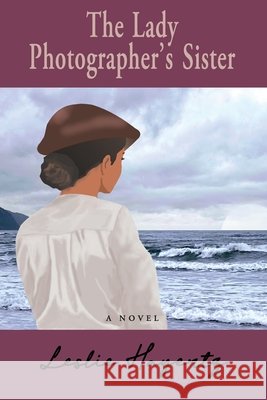 The Lady Photographer's Sister Leslie Hayertz 9780999771853 Sassy Crow Books - książka