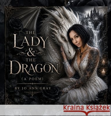 The Lady &The Dragon (A Poem) Gray, Jo Ann 9798256241582 Jo Ann Gray - książka