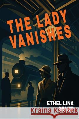 The Lady Vanishes Ethel Lina White 9781946963741 Albatross Publishers - książka