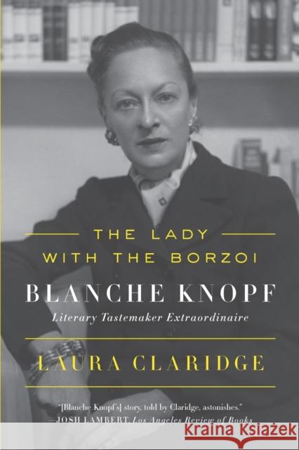 The Lady with the Borzoi: Blanche Knopf, Literary Tastemaker Extraordinaire Laura Claridge 9780374536763 Farrar, Straus and Giroux - książka