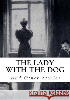 The Lady with the Dog: And Other Stories Anton Pavlovich Chekhov Constance Garnett 9781534928855 Createspace Independent Publishing Platform - książka