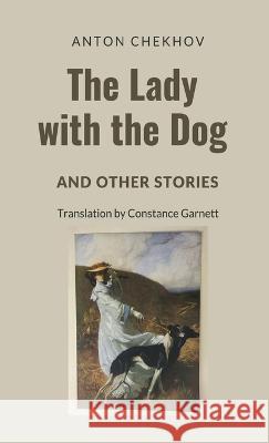 The Lady with the Dog and Other Stories Anton Pavlovich Chekhov Constance C Garnett  9781628344561 Word Well Books - książka