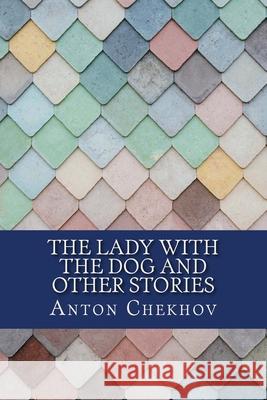 The Lady with the Dog and Other Stories Anton Chekhov 9781981390519 Createspace Independent Publishing Platform - książka