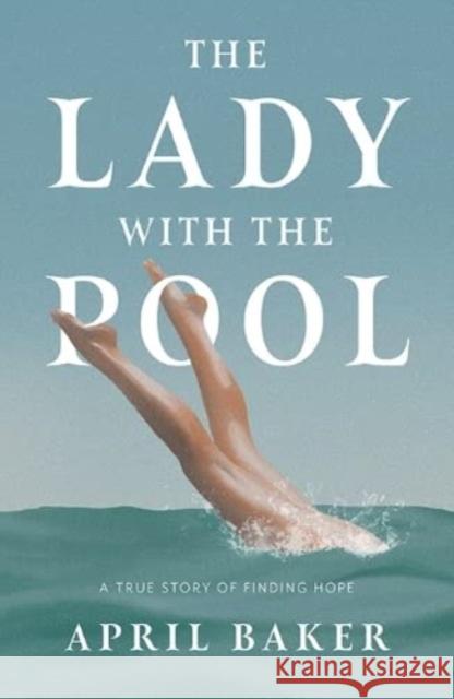 The Lady With The Pool: A true story of finding hope April Baker 9781914388392 Verite CM Ltd - książka