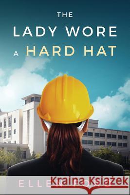 The Lady Wore a Hard Hat: Building Medical Facilities Ellen Ford 9781547194100 Createspace Independent Publishing Platform - książka