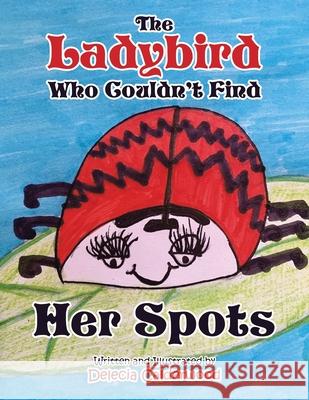 The Ladybird Who Couldn't Find Her Spots Delecia Calderwood 9781664113428 Xlibris UK - książka