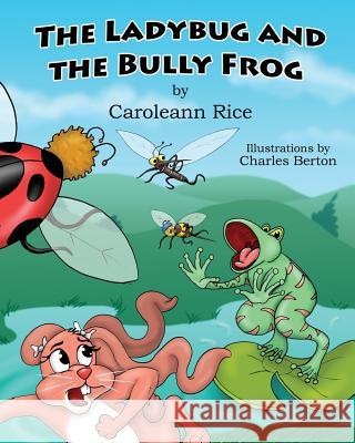 The Ladybug and the Bully Frog Caroleann Rice, Charles Berton 9781545634998 Xulon Press - książka