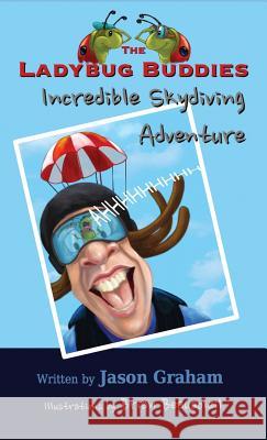 THE LADYBUG BUDDIES Incredible Skydiving Adventure Graham, Jason 9781944798086 Summers Island Press - książka