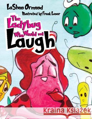The LadyBug Who Would Not Laugh Ormond, Lashon 9781523204045 Createspace Independent Publishing Platform - książka