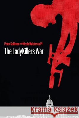 The LadyKillers War: From the Case Files of Max Christian, PI Peter Goldman Pi Nicola Malatesta 9781977233035 Outskirts Press - książka