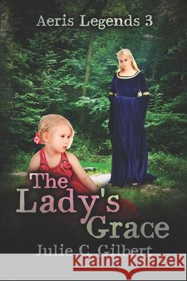 The Lady's Grace Julie C. Gilbert 9781942921363 Aletheia Pyralis Publishers - książka