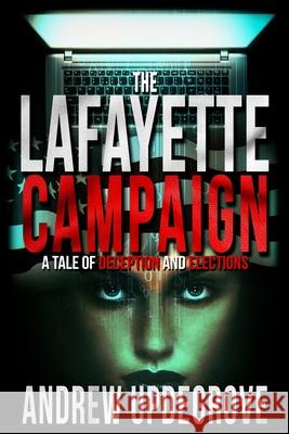 The Lafayette Campaign: A Tale of Deception and Elections Andrew Updegrove 9780996491907 Standardsinfo LLC - książka