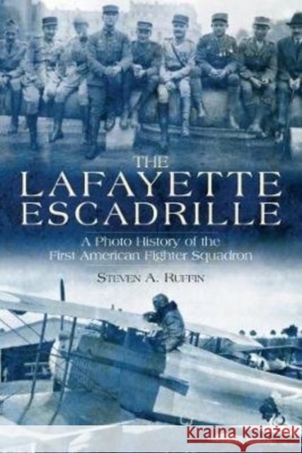 The Lafayette Escadrille: A Photo History of the First American Fighter Squadron Steven A. Ruffin 9781612008523 Casemate - książka