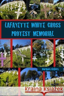 The Lafayette White Cross Protest Memorial Marques Vickers Marques Vickers 9781542428309 Createspace Independent Publishing Platform - książka