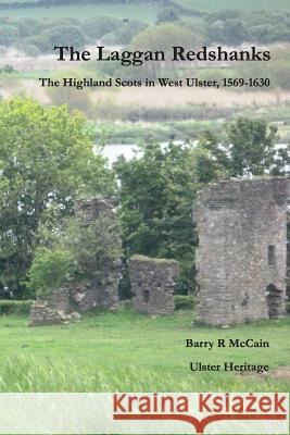 The Laggan Redshanks: The Highland Scots in West Ulster, 1568-1630 Barry R. McCain 9780985587628 Ulster Heritage - książka