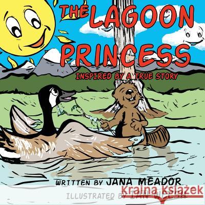 The Lagoon Princess: Inspired by a True Story Jana Meador Ian Welsh 9781633933149 Jana Meador - książka