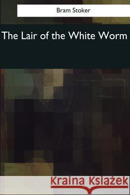 The Lair of the White Worm Bram Stoker 9781545060797 Createspace Independent Publishing Platform - książka