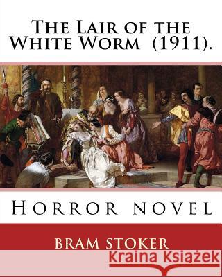 The Lair of the White Worm (1911). By: Bram Stoker: Horror novel Stoker, Bram 9781542630511 Createspace Independent Publishing Platform - książka