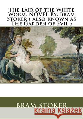 The Lair of the White Worm. NOVEL By: Bram Stoker ( also known as The Garden of Evil ) Stoker, Bram 9781536928099 Createspace Independent Publishing Platform - książka