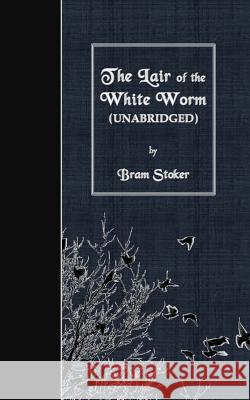 The Lair of the White Worm: Unabridged Bram Stoker 9781530089741 Createspace Independent Publishing Platform - książka