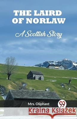 The Laird of Norlaw A Scottish Story Oliphant 9789362764911 Double 9 Books - książka