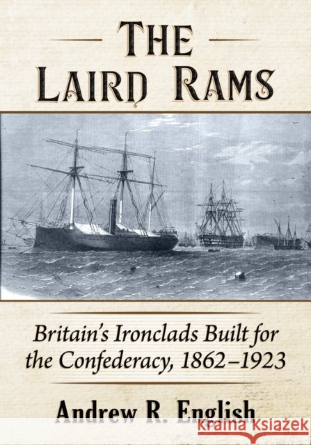 The Laird Rams: Britain's Ironclads Built for the Confederacy, 1862-1923 Andrew R. English 9781476682761 McFarland & Company - książka