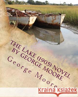 The lake (1905) NOVEL by George Moore Moore, George 9781530267859 Createspace Independent Publishing Platform - książka