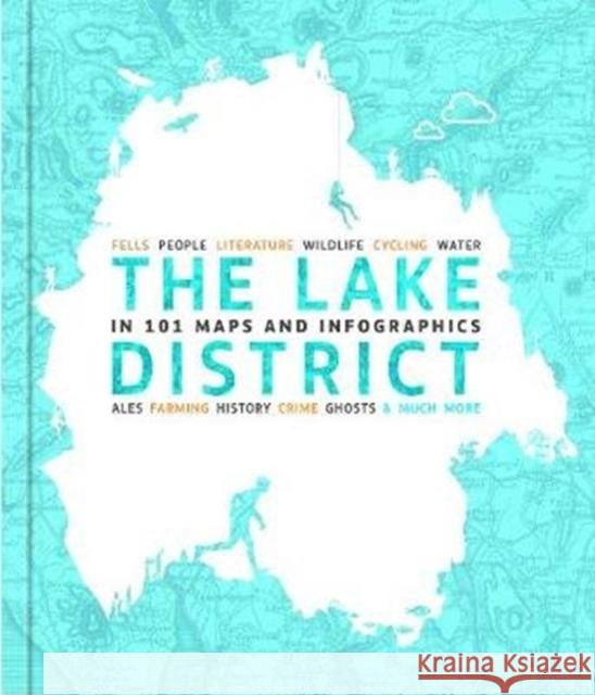 The Lake District in 101 Maps and Infographics: 134 pages of maps, illustrations and infographics celebrating the unique culture, landscape, history, humour, dialect, wildlife and people of the Lake D David Felton 9781999894030 Jake Island Ltd - książka