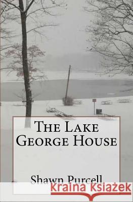 The Lake George House Shawn Purcell 9781508907688 Createspace - książka