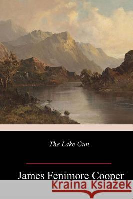 The Lake Gun James Fenimore Cooper 9781984224569 Createspace Independent Publishing Platform - książka