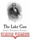 The Lake Gun: James Fenimore Cooper James Fenimore Cooper 9781981655984 Createspace Independent Publishing Platform