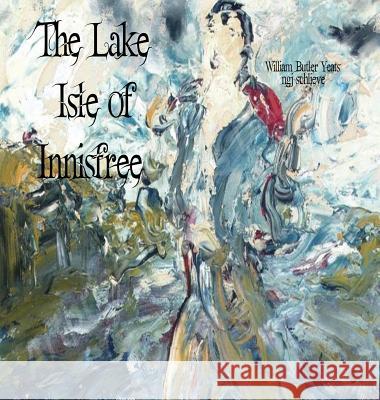 The Lake Isle of Innisfree: The Song of Wandering Aengus William Butler Yeats Jack Butler Yeats Ngj Schlieve 9781947032187 Pemberley Publishing - książka