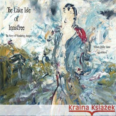 The Lake Isle of Innisfree: The Song of Wandering Aengus William Butler Yeats Ngj Schlieve Jack Butler Yeats 9781947032194 Pemberley Publishing - książka