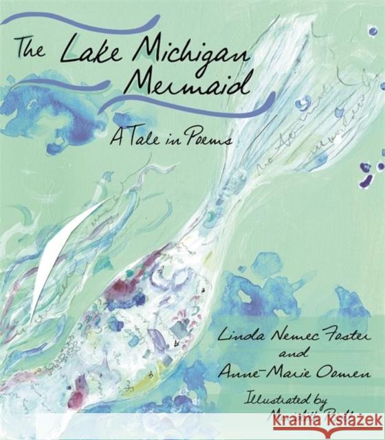 The Lake Michigan Mermaid: A Tale in Poems Anne-Marie Oomen Linda Nemec Foster 9780814342206 Wayne State University Press - książka