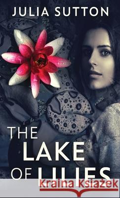 The Lake Of Lilies Julia Sutton 9784867528129 Next Chapter - książka