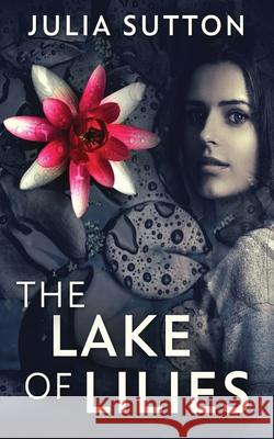 The Lake Of Lilies Julia Sutton 9784867528143 Next Chapter - książka