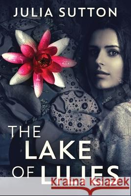 The Lake Of Lilies Julia Sutton 9784867528167 Next Chapter - książka